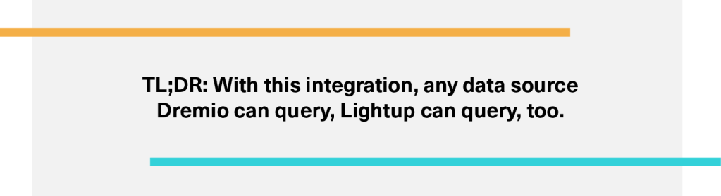 Blog TL DR With this integration any data source Dremio can query Lightup can query too